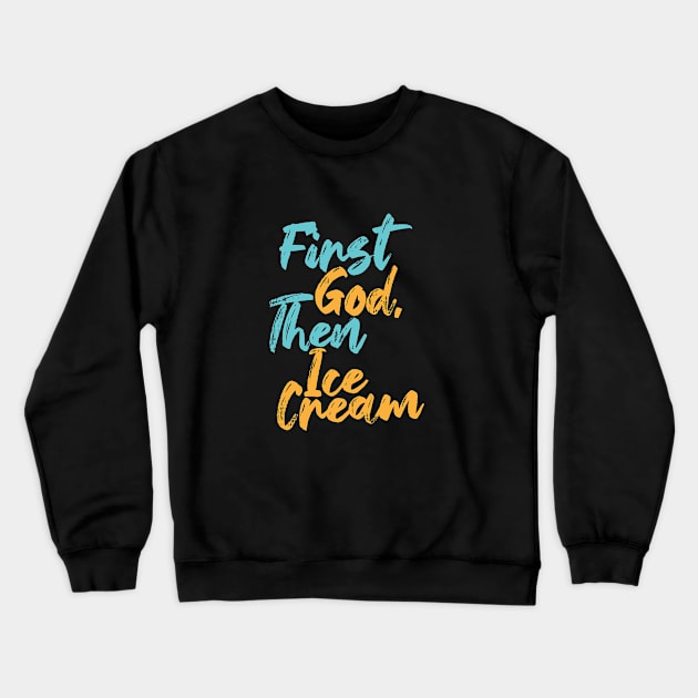 First God Then Ice Cream Crewneck Sweatshirt by Commykaze
